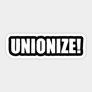 Unionize! Sticker